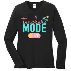 Teacher Mode Off Happy Last Day Of School Summer Break Funny Ladies Long Sleeve Shirt