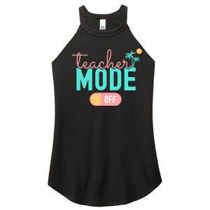 Teacher Mode Off Happy Last Day Of School Summer Break Funny Women's Perfect Tri Rocker Tank