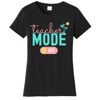 Teacher Mode Off Happy Last Day Of School Summer Break Funny Women's T-Shirt