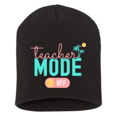 Teacher Mode Off Happy Last Day Of School Summer Break Funny Short Acrylic Beanie