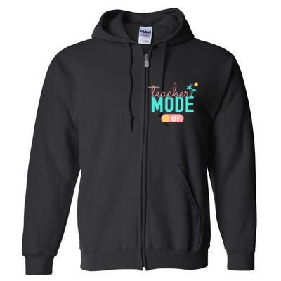 Teacher Mode Off Happy Last Day Of School Summer Break Funny Full Zip Hoodie