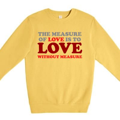 The Measure Of Love Without Measure Unconditional Gift Premium Crewneck Sweatshirt