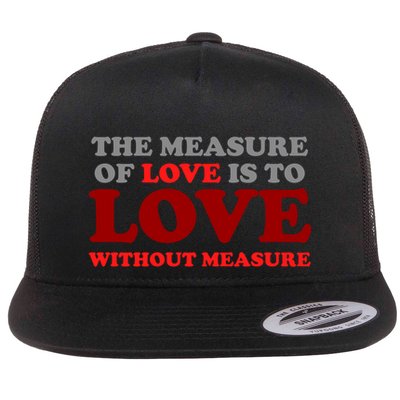 The Measure Of Love Without Measure Unconditional Gift Flat Bill Trucker Hat