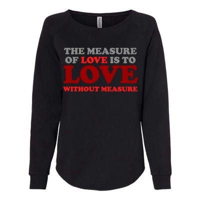 The Measure Of Love Without Measure Unconditional Gift Womens California Wash Sweatshirt