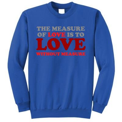 The Measure Of Love Without Measure Unconditional Gift Sweatshirt