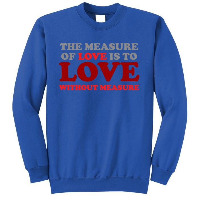 The Measure Of Love Without Measure Unconditional Gift Sweatshirt