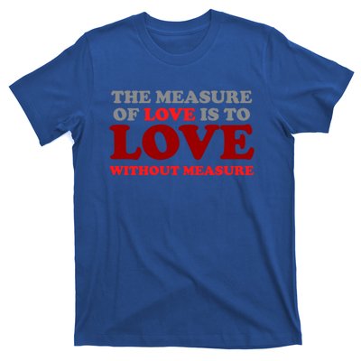 The Measure Of Love Without Measure Unconditional Gift T-Shirt