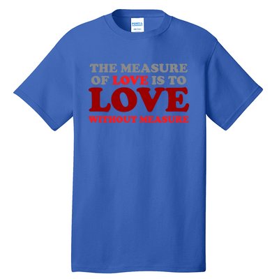 The Measure Of Love Without Measure Unconditional Gift Tall T-Shirt