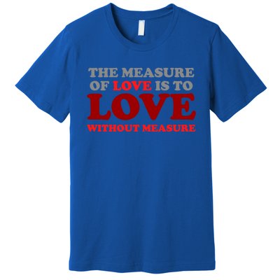 The Measure Of Love Without Measure Unconditional Gift Premium T-Shirt