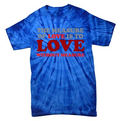 The Measure Of Love Without Measure Unconditional Gift Tie-Dye T-Shirt