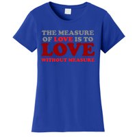 The Measure Of Love Without Measure Unconditional Gift Women's T-Shirt