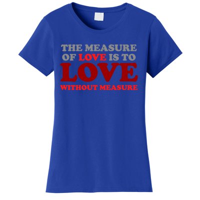 The Measure Of Love Without Measure Unconditional Gift Women's T-Shirt