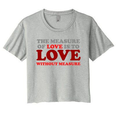 The Measure Of Love Without Measure Unconditional Gift Women's Crop Top Tee