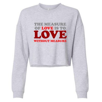 The Measure Of Love Without Measure Unconditional Gift Cropped Pullover Crew