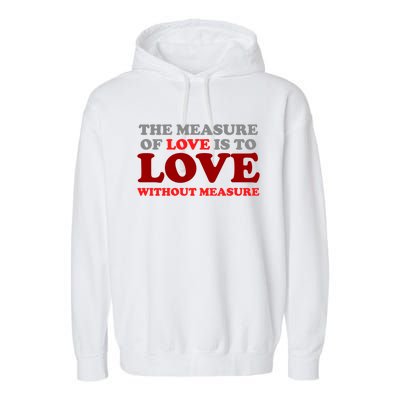 The Measure Of Love Without Measure Unconditional Gift Garment-Dyed Fleece Hoodie