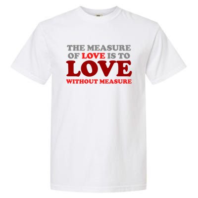 The Measure Of Love Without Measure Unconditional Gift Garment-Dyed Heavyweight T-Shirt