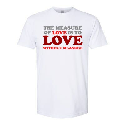 The Measure Of Love Without Measure Unconditional Gift Softstyle CVC T-Shirt