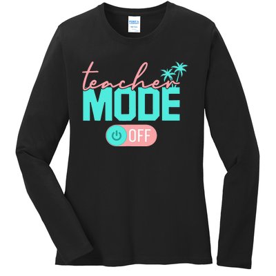 Teacher Mode Off Happy Last Day Of School Summer Break Funny Ladies Long Sleeve Shirt