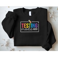 Testing Mode on Testing Day Motivational Teacher Sweatshirt