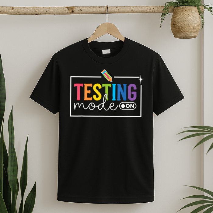 Testing Mode on Testing Day Motivational Teacher T-Shirt