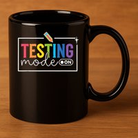Testing Mode on Testing Day Motivational Teacher 11oz C Handle Ceramic Mug