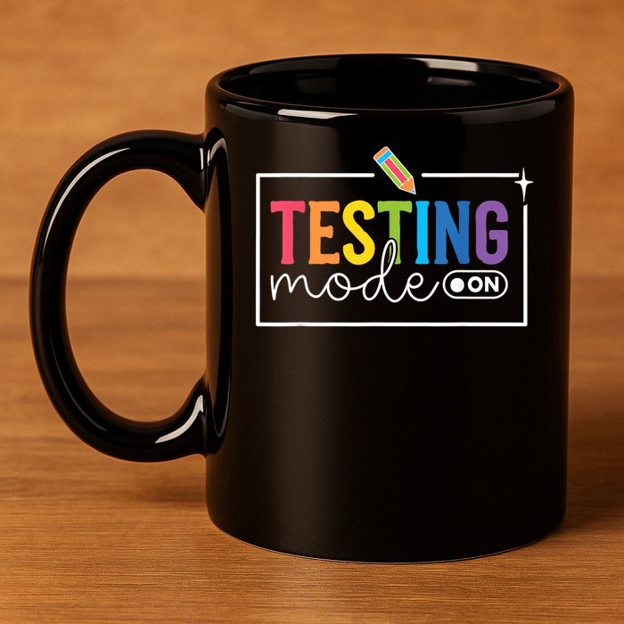 Testing Mode on Testing Day Motivational Teacher 11oz C Handle Ceramic Mug
