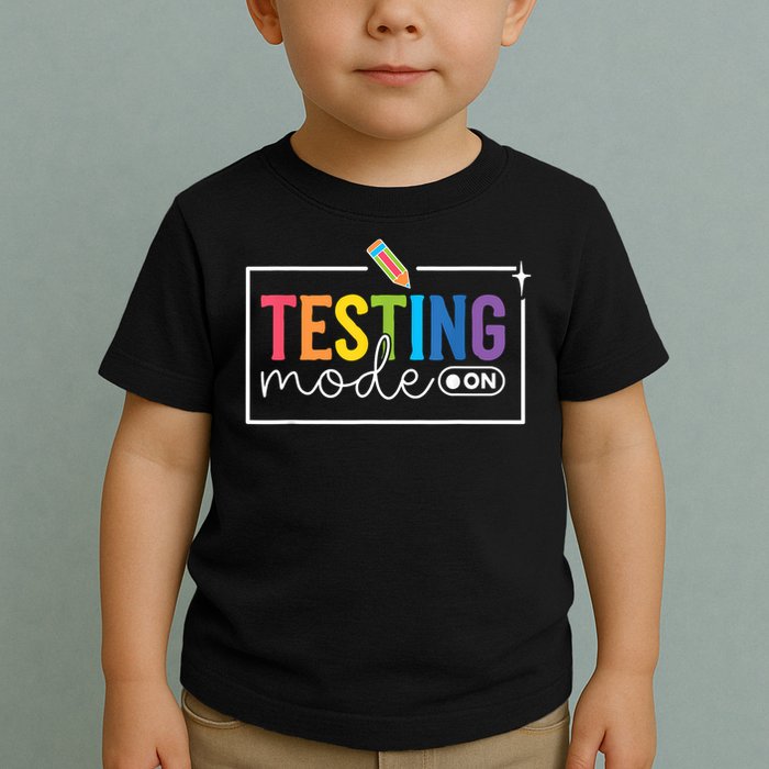 Testing Mode on Testing Day Motivational Teacher Toddler T-Shirt