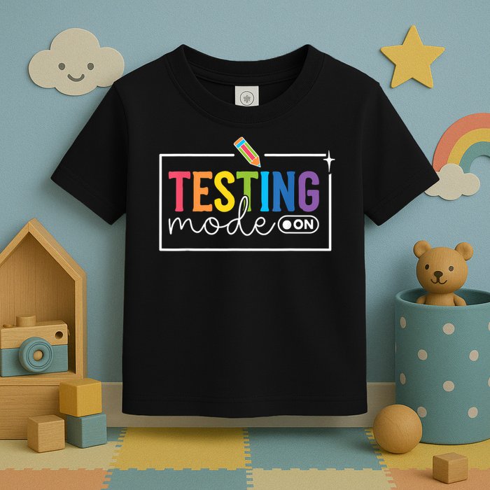 Testing Mode on Testing Day Motivational Teacher Toddler T-Shirt