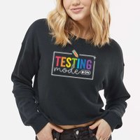 Testing Mode on Testing Day Motivational Teacher Cropped Pullover Crew
