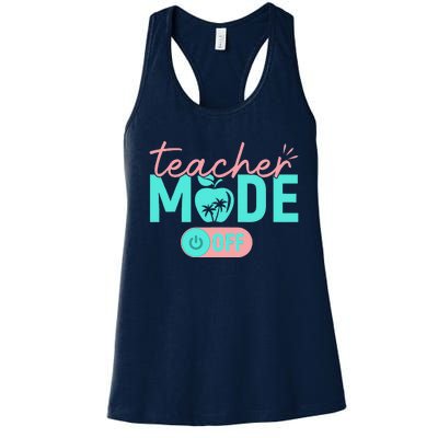 Teacher Mode Off Happy Last Day Of School Summer Break Funny Gift Women's Racerback Tank