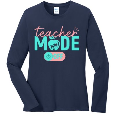 Teacher Mode Off Happy Last Day Of School Summer Break Funny Gift Ladies Long Sleeve Shirt