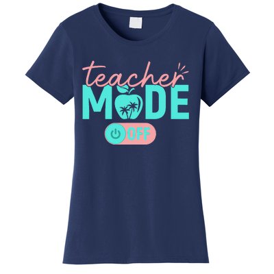 Teacher Mode Off Happy Last Day Of School Summer Break Funny Gift Women's T-Shirt