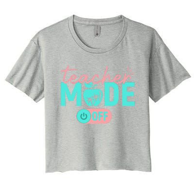 Teacher Mode Off Happy Last Day Of School Summer Break Funny Gift Women's Crop Top Tee