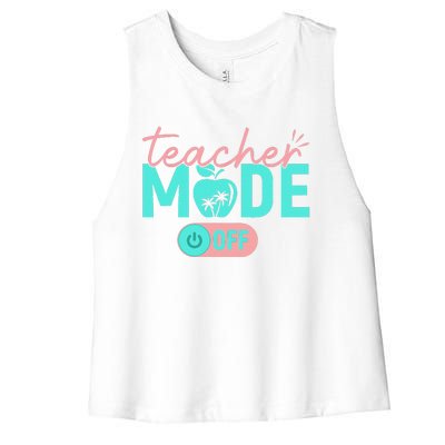 Teacher Mode Off Happy Last Day Of School Summer Break Funny Gift Women's Racerback Cropped Tank