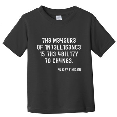 The Measure Of Intelligence Is The Ability To Change Toddler T-Shirt