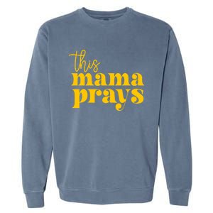 This Mama Prays Momma Christian Mom Mother Faith Love Gift Garment-Dyed Sweatshirt