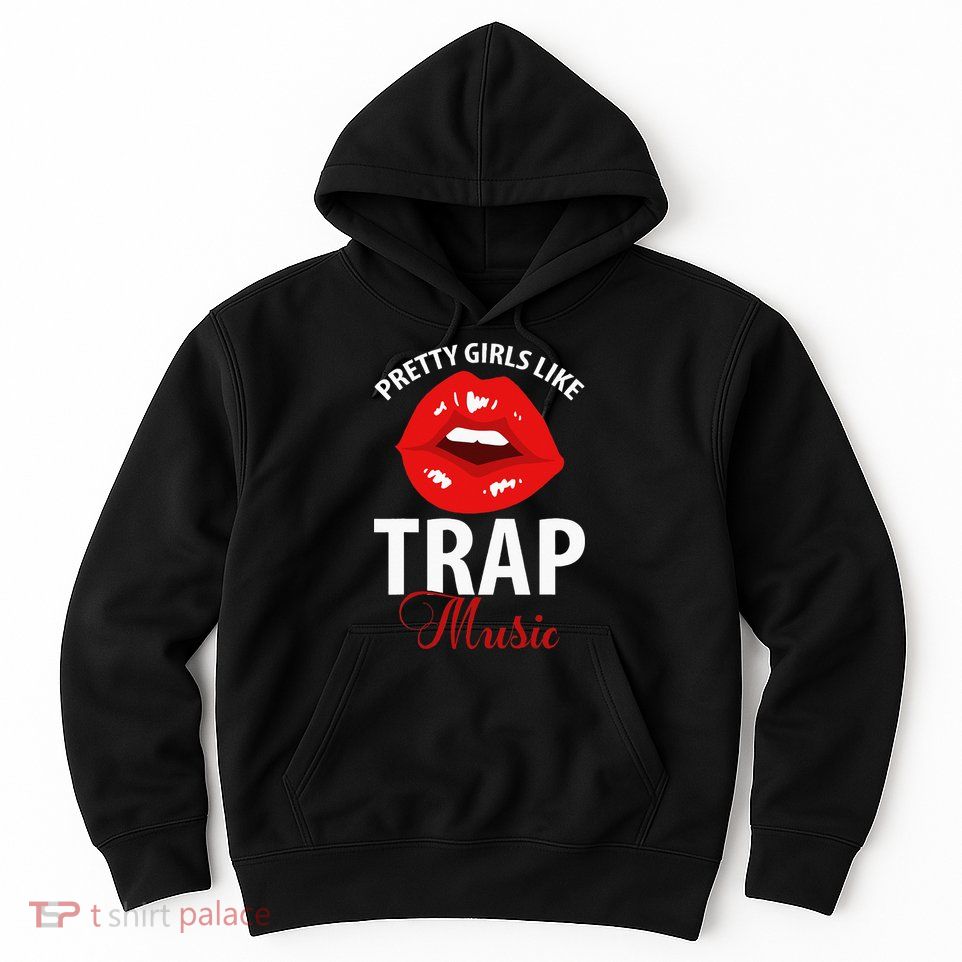Trap Music Party Design Of Pretty Girls Like Trap Music Hoodie