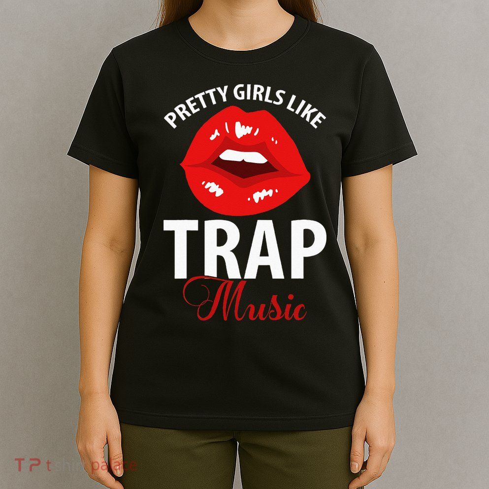 Trap Music Party Design Of Pretty Girls Like Trap Music T-Shirt