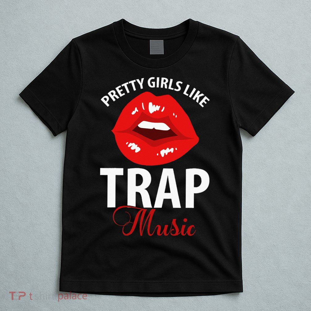 Trap Music Party Design Of Pretty Girls Like Trap Music T-Shirt