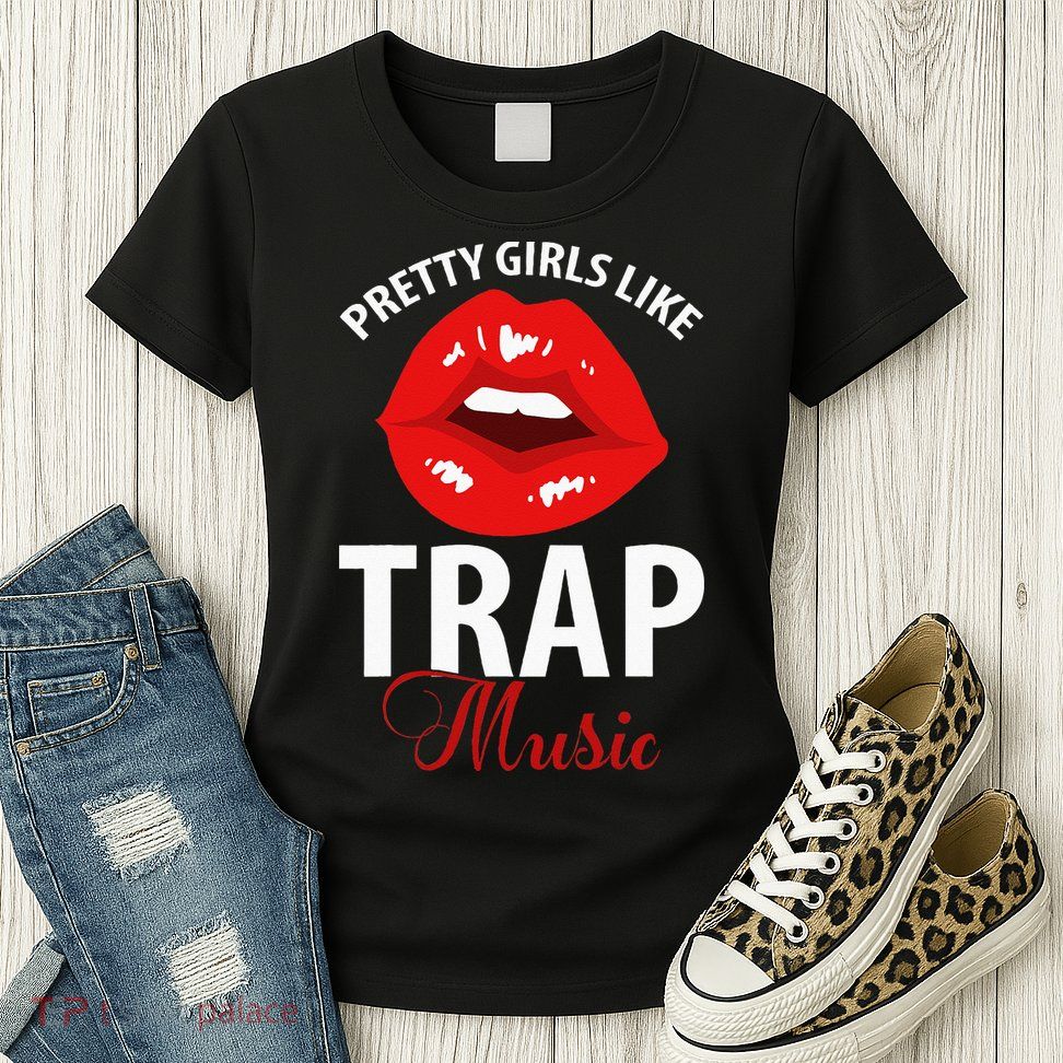 Trap Music Party Design Of Pretty Girls Like Trap Music Womens T-Shirt