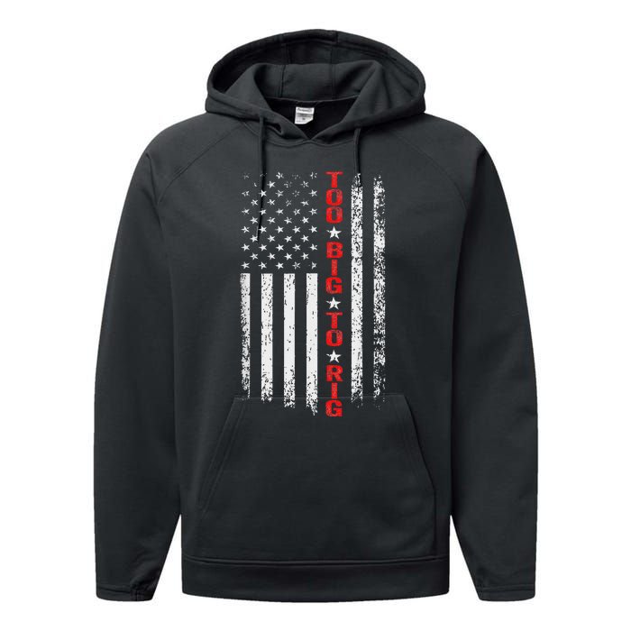 Trump Maga President Ever Too Big To Rig 2024 Performance Fleece Hoodie