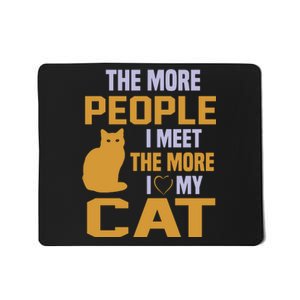 The More People I Meet The More I Love My Cat Mousepad