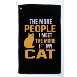 The More People I Meet The More I Love My Cat Platinum Collection Golf Towel