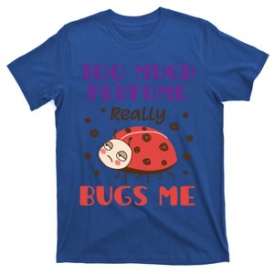 Too Much Perfume Really Bugs Me Funny Fragrance Pet Peeve Meaningful Gift T-Shirt