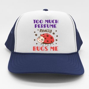 Too Much Perfume Really Bugs Me Funny Fragrance Pet Peeve Meaningful Gift Trucker Hat