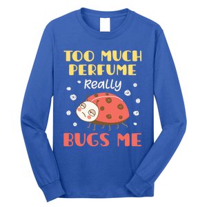 Too Much Perfume Really Bugs Me Funny Fragrance Pet Peeve Gift Long Sleeve Shirt