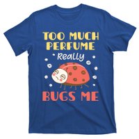 Too Much Perfume Really Bugs Me Funny Fragrance Pet Peeve Gift T-Shirt