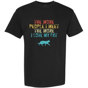 The More People I Meet The More I Love My Cat Funny Quote Garment-Dyed Heavyweight T-Shirt