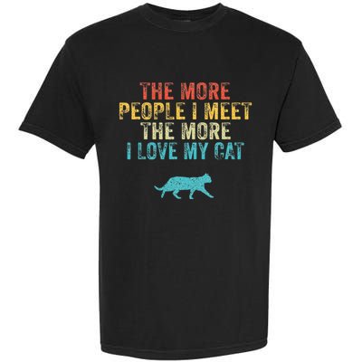 The More People I Meet The More I Love My Cat Funny Quote Garment-Dyed Heavyweight T-Shirt