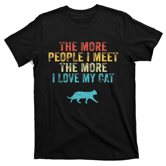 The More People I Meet The More I Love My Cat Funny Quote T-Shirt